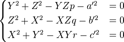 
  \begin{cases}
    Y^2 + Z^2 - YZp - a'^2 &= 0\\
    Z^2 + X^2 - XZq - b'^2 &= 0\\
    X^2 + Y^2 - XYr - c'^2 &= 0\\
  \end{cases}
