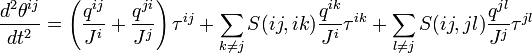 {d^2 \theta^{ij} \over dt^2} = \left( {q^{ij} \over J^i} + {q^{ji} \over J^j} \right) \tau^{ij} + \sum_{k\neq j} S(ij,ik) {q^{ik} \over J^i} \tau^{ik} + \sum_{l\neq j} S(ij,jl) {q^{jl} \over J^j} \tau^{jl}