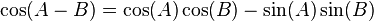 \cos(A - B) = \cos(A)\cos(B) - \sin(A) \sin(B)\,