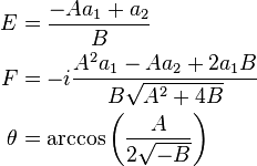 \begin{align}
  E &=\frac{-A a_1 + a_2}{B} \\
 F &=-i \frac{A^2 a_1 - A a_2 +2 a_1 B}{B \sqrt{A^2+4B}} \\
\theta &=\arccos \left (\frac{A}{2 \sqrt{-B}} \right )
\end{align}