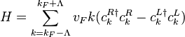 H = \sum_{k = k_F -\Lambda}^{ k_F +\Lambda} v_F k(c_k^{R \dagger } c_k^R - c_k^{L \dagger }c_k^L)