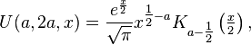 U(a,2a,x)= \frac{e^\frac x 2}{\sqrt \pi} x^{\tfrac 1 2 -a} K_{a-\tfrac 1 2} \left(\tfrac x 2 \right),