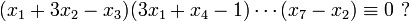 (x_1 + 3x_2 - x_3)(3x_1 + x_4 - 1) \cdots (x_7 - x_2) \equiv 0\  ?