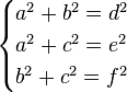 \begin{cases} a^2 + b^2 = d^2\\ a^2 + c^2 = e^2\\ b^2 + c^2 = f^2\end{cases}