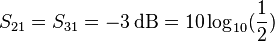 S_{21}=S_{31} = -3\,\text{dB} =10 \log_{10} (\frac{1}{2})