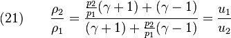 (21)\quad\quad \frac{\rho_2}{\rho_1} = \frac{\frac{p_2}{p_1} (\gamma+1) + (\gamma-1)}{(\gamma+1) + \frac{p_2}{p_1}(\gamma-1)} = \frac{u_1}{u_2}