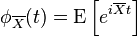 \phi_{\overline{X}}(t) = \mathrm{E}\left[e^{i\overline{X}t}\right]