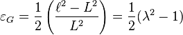 \ \varepsilon_G=\frac{1}{2}\left(\frac{\ell^2-L^2}{L^2}\right)=\frac{1}{2}(\lambda^2-1)