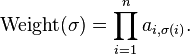  \operatorname{Weight}(\sigma) = \prod_{i=1}^n a_{i,\sigma(i)}.