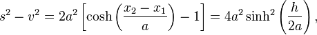 s^2-v^2=2a^2\left[\cosh\left(\frac{x_2-x_1}{a}\right)-1\right]=4a^2\sinh^2\left(\frac{h}{2a}\right),\,