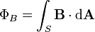 \Phi_B = \int_S \mathbf{B} \cdot \mathrm{d} \mathbf{A}\,\!