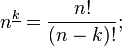 n^{\underline k}=\frac{n!}{(n-k)!};