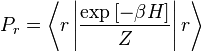 P_{r}=\left\langle r\left|\frac{\exp\left[-\beta H\right]}{Z}\right|r\right\rangle\,