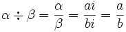 \alpha\div\beta = \frac{\alpha}{\beta} = \frac{ai}{bi} = \frac{a}{b}