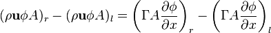 (\rho \mathbf {u} \phi A)_r - (\rho \mathbf {u} \phi A)_l = \left(\Gamma A \frac{\partial \phi}{\partial x}\right)_r-\left(\Gamma A \frac{\partial \phi}{\partial x}\right)_l