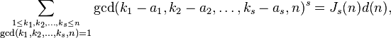 
\sum_{\stackrel{1\le k_1, k_2, \dots, k_s\le n}{ \gcd(k_1,k_2,\dots,k_s,n)=1}} \gcd(k_1-a_1,k_2-a_2,\dots,k_s-a_s,n)^s
=J_s(n)d(n),
