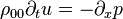 \rho_{00} \partial_t u = - \partial_x p