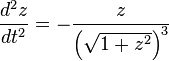 \frac{d^2z}{dt^2} = -\frac{z}{\left(\sqrt{1+z^2}\right)^3}