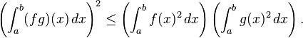 \left( \int_a^b (fg)(x) \, dx \right)^2 \leq \left( \int_a^b f(x)^2 \, dx \right) \left( \int_a^b g(x)^2 \, dx \right). 