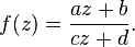 f(z) = \frac{a z + b}{c z + d}.