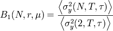 B_1 (N, r, \mu ) = \frac{ \left \langle\sigma_y^2(N, T, \tau ) \right \rangle}{ \left \langle\sigma_y^2(2, T, \tau ) \right\rangle}