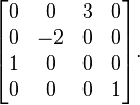 \begin{bmatrix}
0 &  0 & 3 & 0\\
0 & -2 & 0 & 0\\
1 &  0 & 0 & 0\\
0 &  0 & 0 & 1\end{bmatrix}.