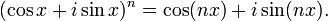 (\cos x + i \sin x)^n = \cos (nx) + i \sin (nx).