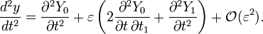 
  \frac{d^2 y}{d t^2} 
    = \frac{\partial^2 Y_0}{\partial t^2} 
    + \varepsilon \left( 2 \frac{\partial^2 Y_0}{\partial t\, \partial t_1} + \frac{\partial^2 Y_1}{\partial t^2} \right)
    + \mathcal{O}(\varepsilon^2).
