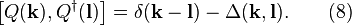 
\left[Q(\mathbf{k}),Q^\dagger(\mathbf{l})\right]
= \delta(\mathbf{k}-\mathbf{l})- \Delta(\mathbf{k},\mathbf{l}). \quad\quad (8)
