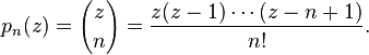 p_n(z)= {z \choose n} = \frac{z(z-1)\cdots(z-n+1)}{n!}.