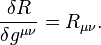 \frac{\delta R}{\delta g^{\mu\nu}} = R_{\mu\nu}.