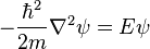  -\frac{\hbar^2}{2m}\nabla^2 \psi = E\psi 