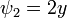 \psi_{2} = 2y