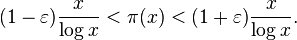  (1-\varepsilon)\frac {x}{\log x} < \pi(x) < (1+\varepsilon)\frac {x}{\log x}. 