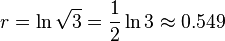 r=\ln\sqrt{3} = \frac{1}{2} \ln 3 \approx 0.549