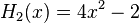 H_2(x)=4x^2-2\,