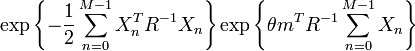 \exp \left\{-\frac{1}{2} \sum_{n=0}^{M-1}X_n^T R^{-1} X_n \right\} \exp \left\{\theta m^T R^{-1} \sum_{n=0}^{M-1}X_n \right\}