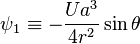 \psi_1 \equiv -\frac{Ua^3}{4r^2} \sin\theta