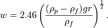  w = 2.46\left( \frac{(\rho_p-\rho_f)gr}{\rho_f}\right)^{\frac{1}{2}} .