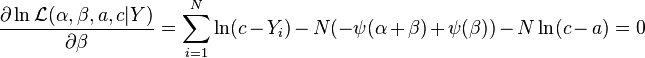 \frac{\partial \ln \mathcal{L} (\alpha, \beta, a, c|Y) }{\partial \beta} = \sum_{i=1}^N  \ln (c - Y_i) - N(-\psi(\alpha + \beta)  + \psi(\beta))- N \ln (c - a)= 0