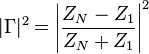 |\Gamma|^2 = \Bigg|{Z_N - Z_1 \over Z_N + Z_1}\Bigg|^2\,