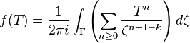 f(T) = \frac{1}{2 \pi i} \int_{\Gamma} \left( \sum_{n \geq 0} \frac{T^n}{\zeta^{n+1-k}} \right) d \zeta 