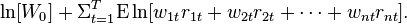 \ln[W_0] + \Sigma_{t=1}^T \text{E}\ln [w_{1t}r_{1t}+w_{2t}r_{2t}+\cdots + w_{nt}r_{nt}].