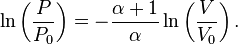  \ln \left( {P \over P_0} \right) = {-{\alpha + 1 \over \alpha}} \ln \left( {V \over V_0} \right). 