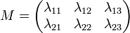 M=\begin{pmatrix}\lambda_{11}&\lambda_{12}&\lambda_{13} \\ \lambda_{21}&\lambda_{22}&\lambda_{23}\end{pmatrix}