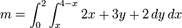 m = \int_0^2{\int_x^{4-x}}_{}{}\,2x+3y+2\,dy\,dx