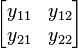                               \begin{bmatrix} y_{11}              & y_{12}               \\ y_{21}              & y_{22}              \end{bmatrix}