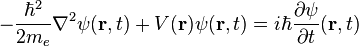 - \frac{\hbar^2}{2m_e} \nabla^2 \psi(\mathbf{r}, t) + V(\mathbf{r}) \psi(\mathbf{r}, t) = i \hbar \frac{\partial \psi}{\partial t} (\mathbf{r}, t)