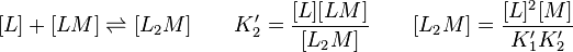 
 [L] + [LM] \rightleftharpoons [L_2 M]    \qquad K'_2 = \frac{[L][LM]}{[L_2 M]} \qquad [L_2 M] = \frac{[L]^2[M]}{K'_1 K'_2}
