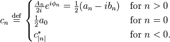 
c_n \ \stackrel{\mathrm{def}}{=} \ \begin{cases}
\frac{A_n}{2i} e^{i\phi_n} = \frac{1}{2}(a_n - i b_n) & \text{for } n > 0 \\
\frac{1}{2}a_0 & \text{for }n = 0\\
c_{|n|}^*  & \text{for } n < 0.
\end{cases}
